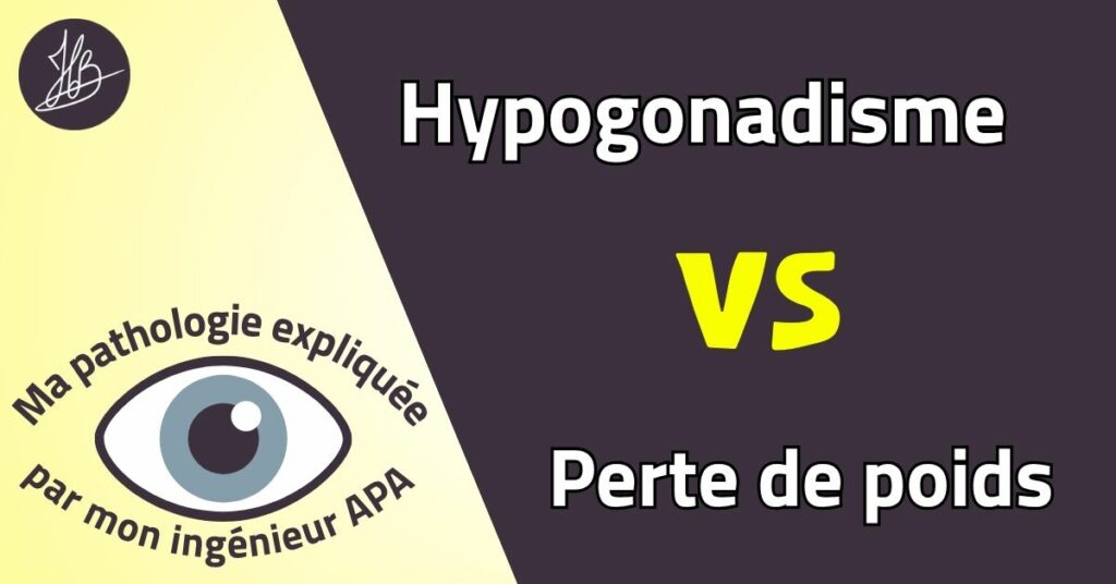 Illustration : Hypogonadisme vs perte de poids. Ma pathologie expliquée par mon ingénieur APA