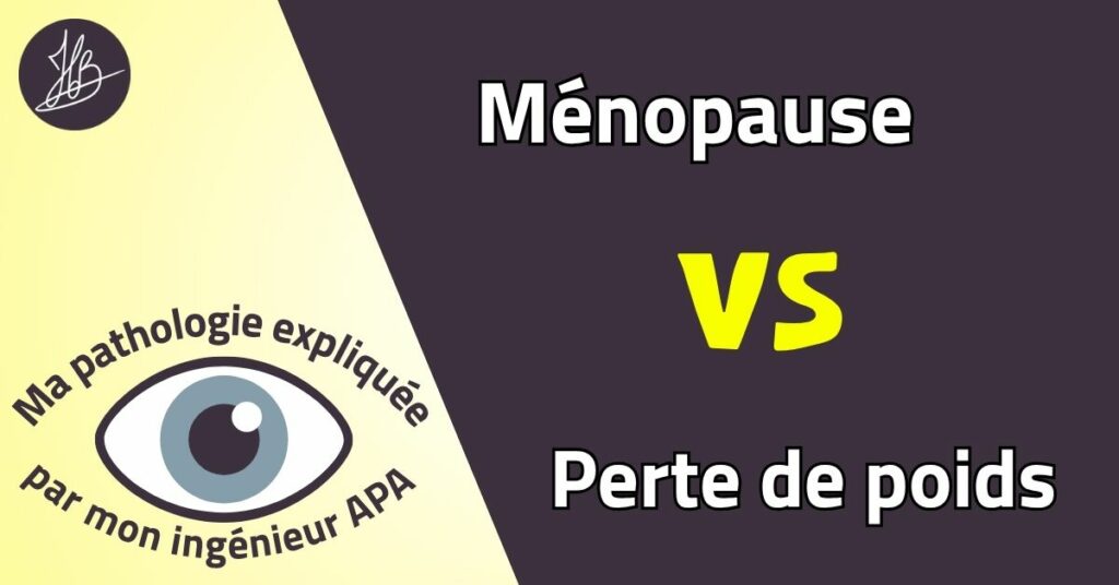 Illustration : Ménopause vs perte de poids. Ma pathologie expliquée par mon ingénieur APA