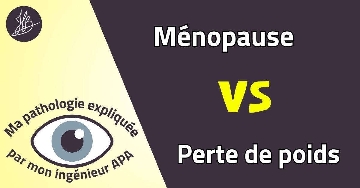 Ménopause VS Perte de poids – Ma pathologie expliquée