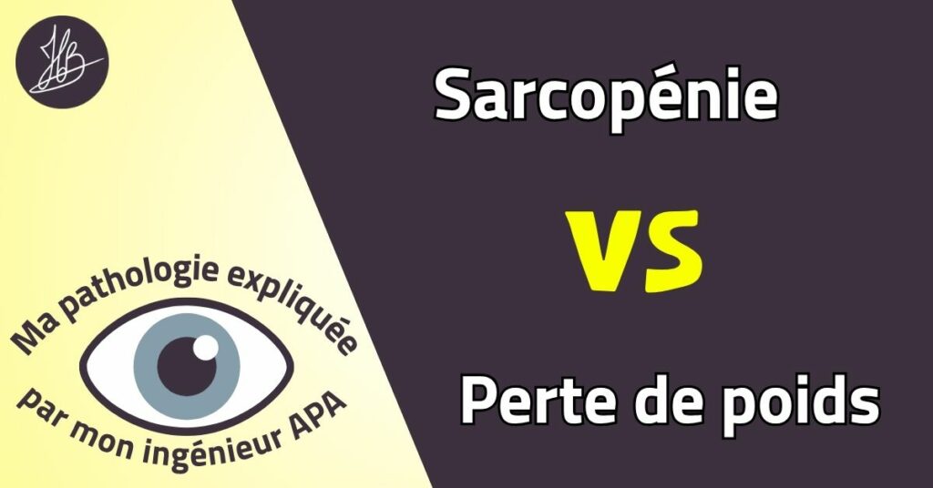 Illustration : Sarcopénie vs perte de poids. Ma pathologie expliquée par mon ingénieur APA